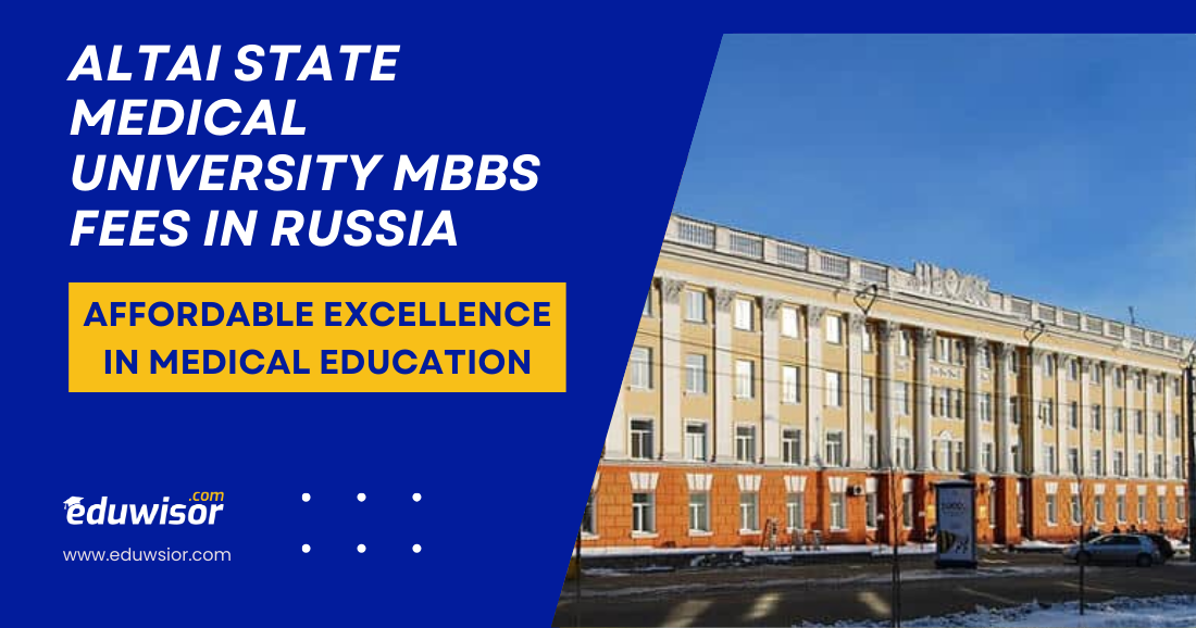 Altai State Medical University MBBS Fees in Russia: Affordable Excellence in Medical Education