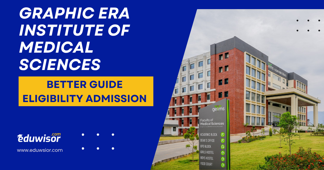 Graphic Era Institute of Medical Sciences Better Guide Eligibility Admission