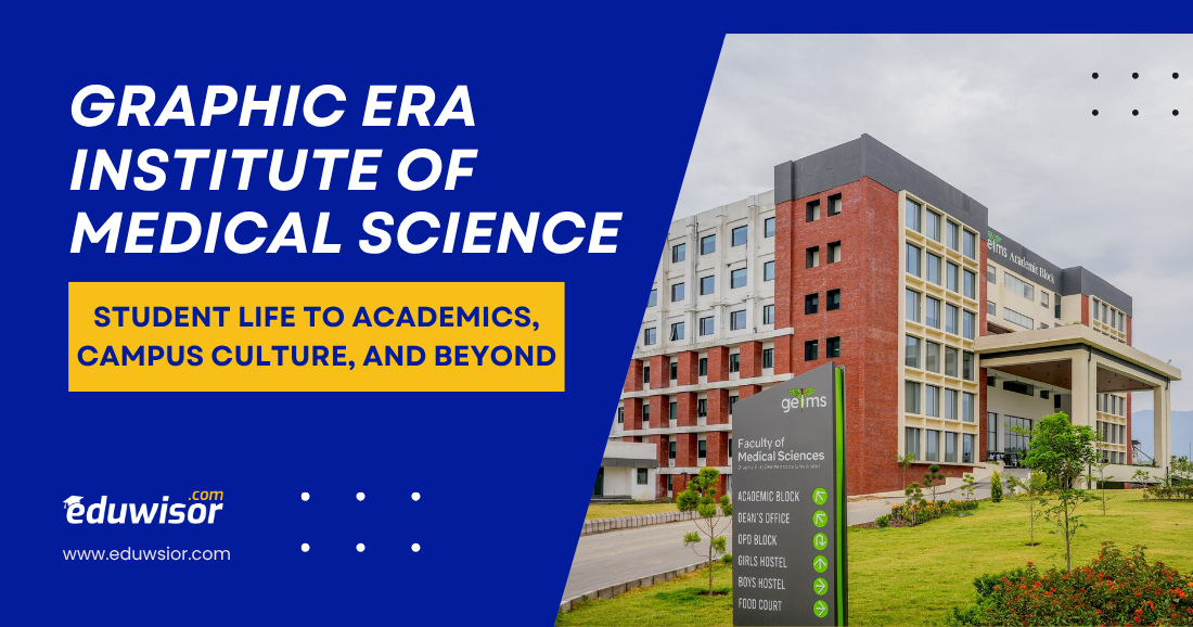 Graphic Era Institute of Medical Science Student Life to Academics, Campus Culture, and Beyond