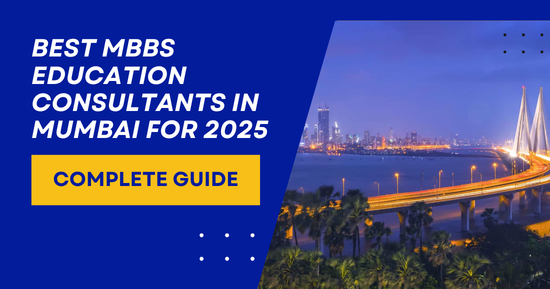 Best MBBS Education Consultants in Mumbai for 2025 – Complete Guide