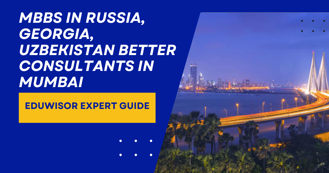 MBBS in Russia, Georgia, Uzbekistan Better Consultants in Mumbai | Eduwisor