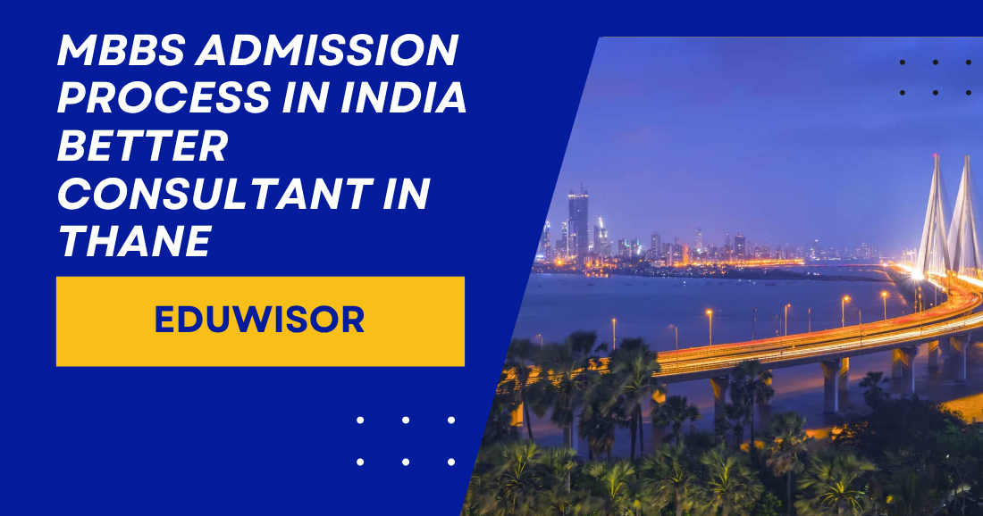 MBBS Admission Process in India Better Consultant in Thane | Eduwisor