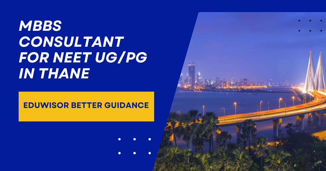 MBBS Consultant for NEET UG/PG in Thane – Eduwisor Better Guidance