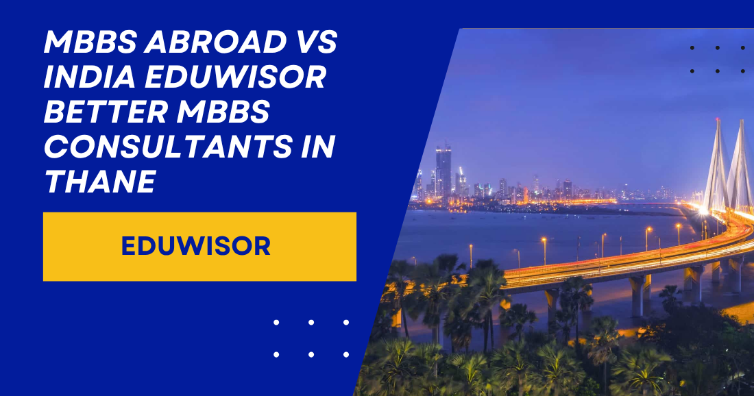 MBBS Abroad vs India Eduwisor Better MBBS Consultants in Thane