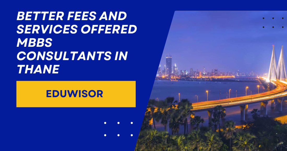Better Fees and Services Offered MBBS Consultants in Thane – Eduwisor