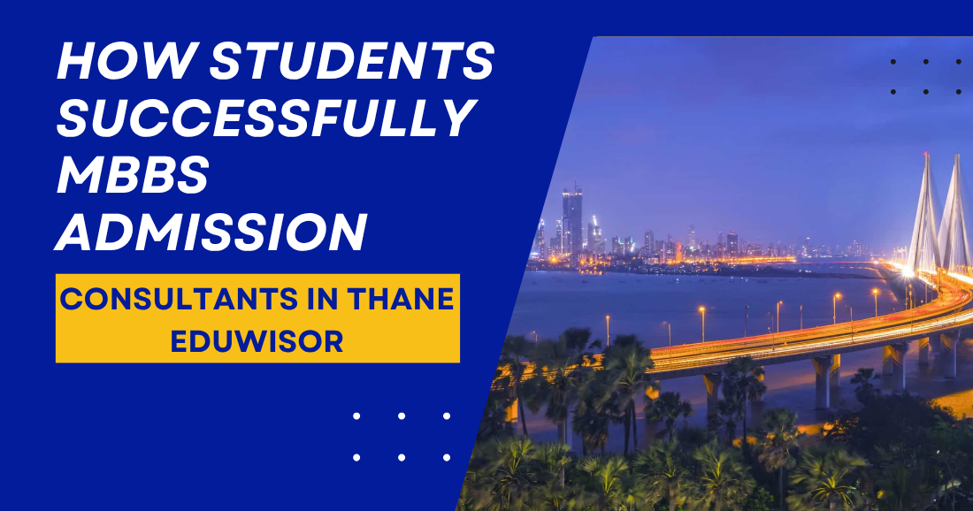 How Students Successfully MBBS Admission Consultants in Thane Eduwisor