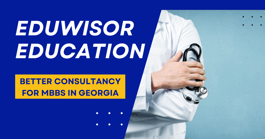 Eduwisor Education – Better Consultancy for MBBS in Georgia