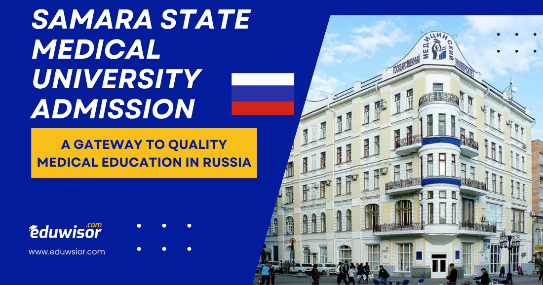 Samara State Medical University Admission: A Gateway to Quality Medical Education in Russia - eduwisor Russia
