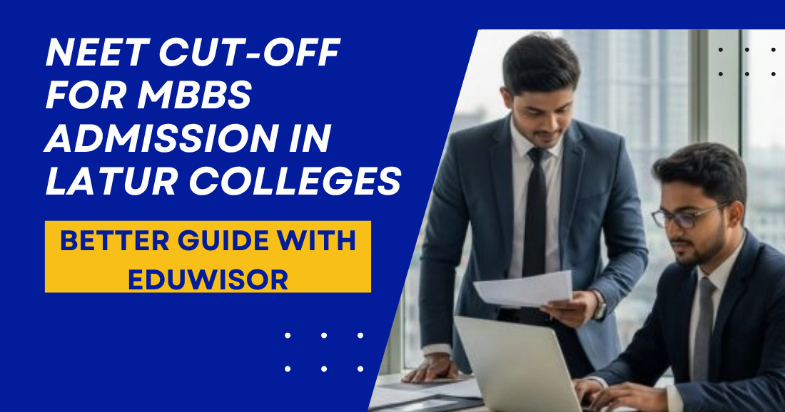 NEET Cut-off for MBBS Admission in Latur Colleges Better Guide with Eduwisor