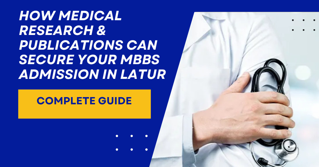 How Medical Research & Publications Can Secure Your MBBS Admission in Latur