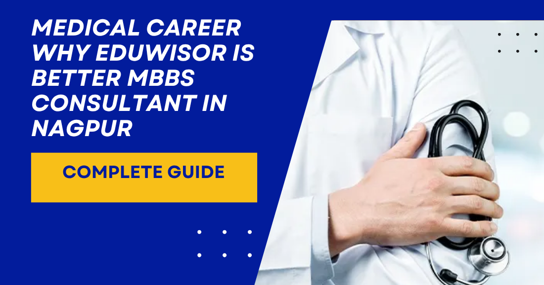 Medical Career Why Eduwisor is Better MBBS Consultant in Nagpur
