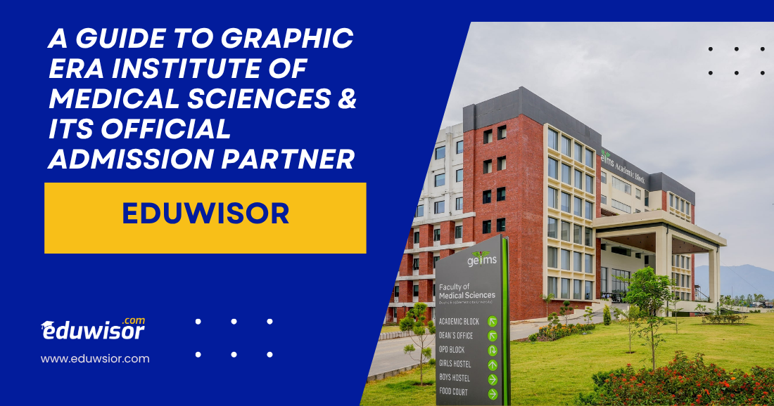 A Guide to Graphic Era Institute of Medical Sciences & Its Official Admission Partner, Eduwisor
