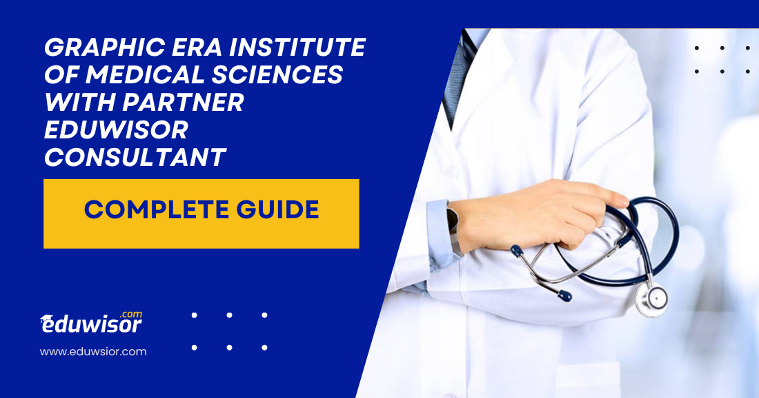 Graphic Era Institute of Medical Sciences with Partner Eduwisor Consultant