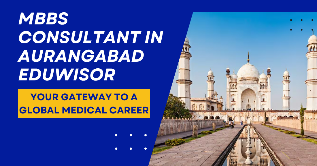 MBBS Consultant in Aurangabad Eduwisor – Your Gateway to a Global Medical Career