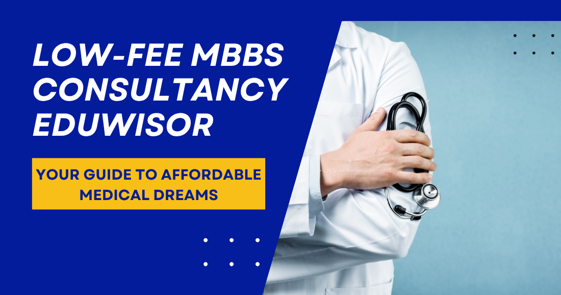 Low-Fee MBBS Consultancy Eduwisor: Your Guide to Affordable Medical Dreams - eduwisor Low-Fee MBBS Consultancy Eduwisor: Your Guide to Affordable Medical Dreams