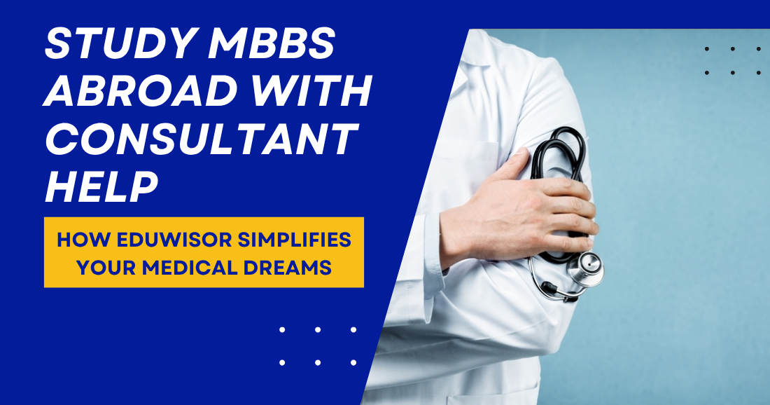 Study MBBS Abroad with Consultant Help: How Eduwisor Simplifies Your Medical Dreams - eduwisor Study MBBS Abroad with Consultant Help: How Eduwisor Simplifies Your Medical Dreams