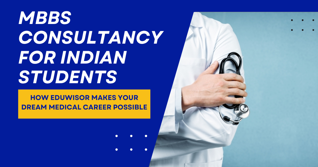MBBS Consultancy for Indian Students: How Eduwisor Makes Your Dream Medical Career Possible - eduwisor MBBS Consultancy for Indian Students: How Eduwisor Makes Your Dream Medical Career Possible