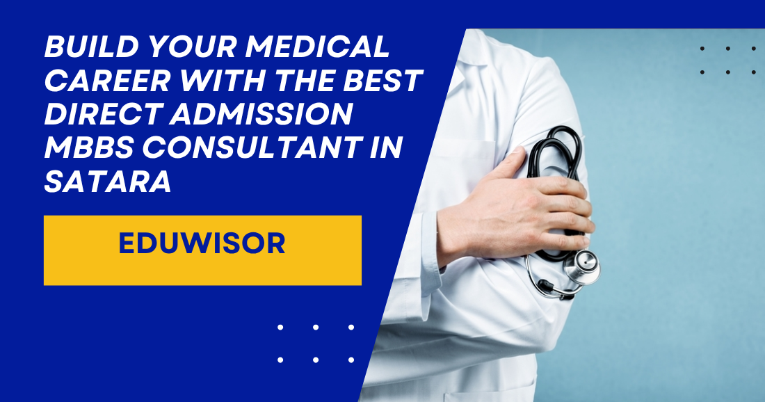 Build Your Medical Career with the Best Direct Admission MBBS Consultant in Satara – Eduwisor - eduwisor Build Your Medical Career with the Best Direct Admission MBBS Consultant in Satara – Eduwisor