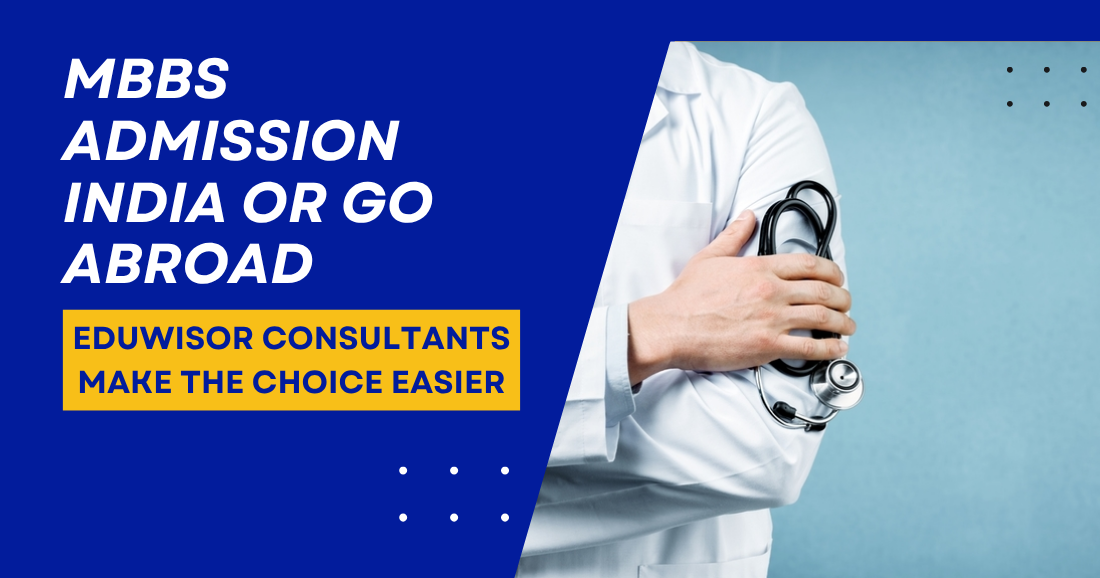MBBS Admission India or Go Abroad Eduwisor Consultants Make the Choice Easier - eduwisor MBBS Admission India or Go Abroad Eduwisor Consultants Make the Choice Easier
