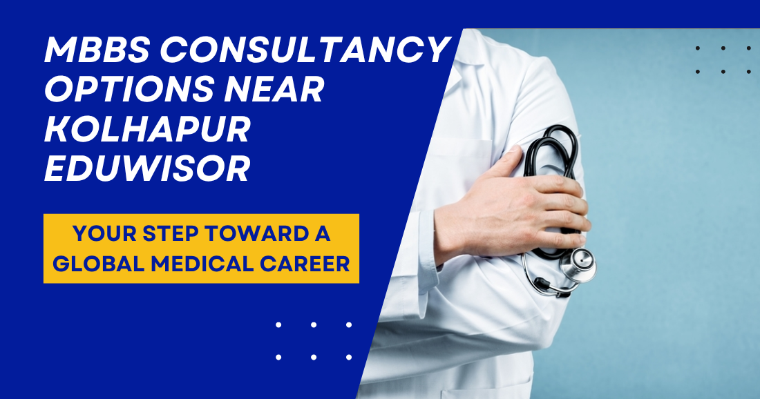 MBBS Consultancy Options Near Kolhapur Eduwisor: Your Step Toward a Global Medical Career - eduwisor MBBS Consultancy Options Near Kolhapur Eduwisor: Your Step Toward a Global Medical Career
