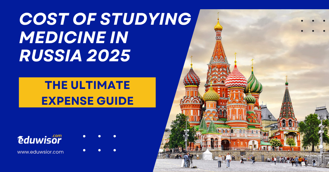 Cost of Studying Medicine in Russia 2025: The Ultimate Expense Guide