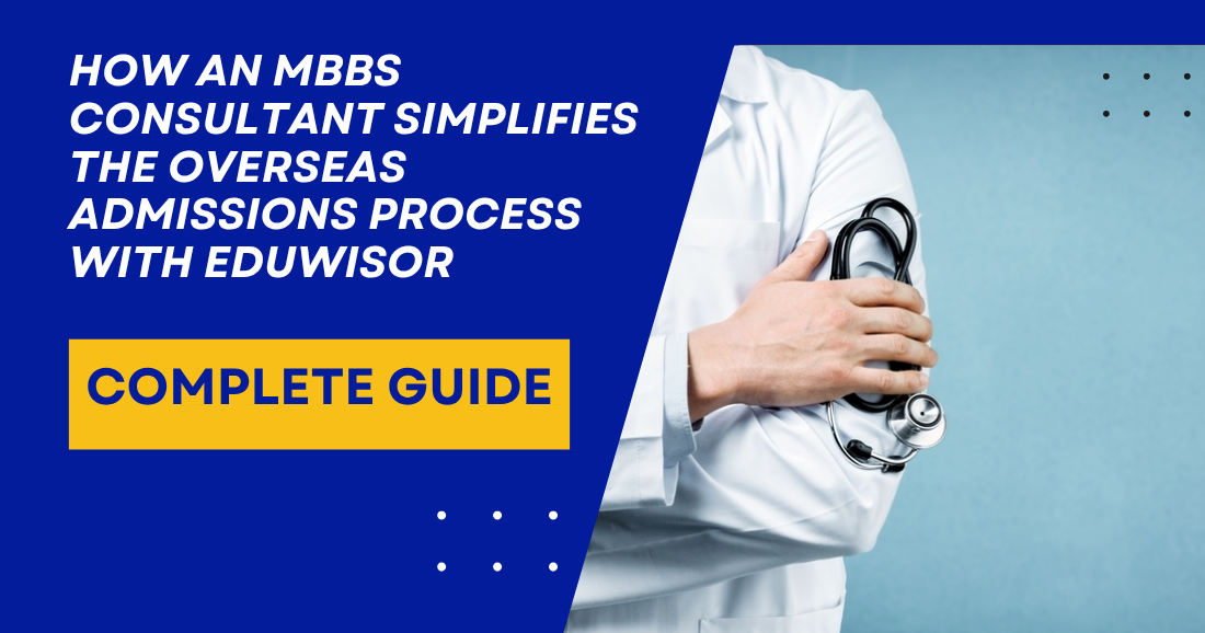 How an MBBS Consultant Simplifies the Overseas Admissions Process with Eduwisor