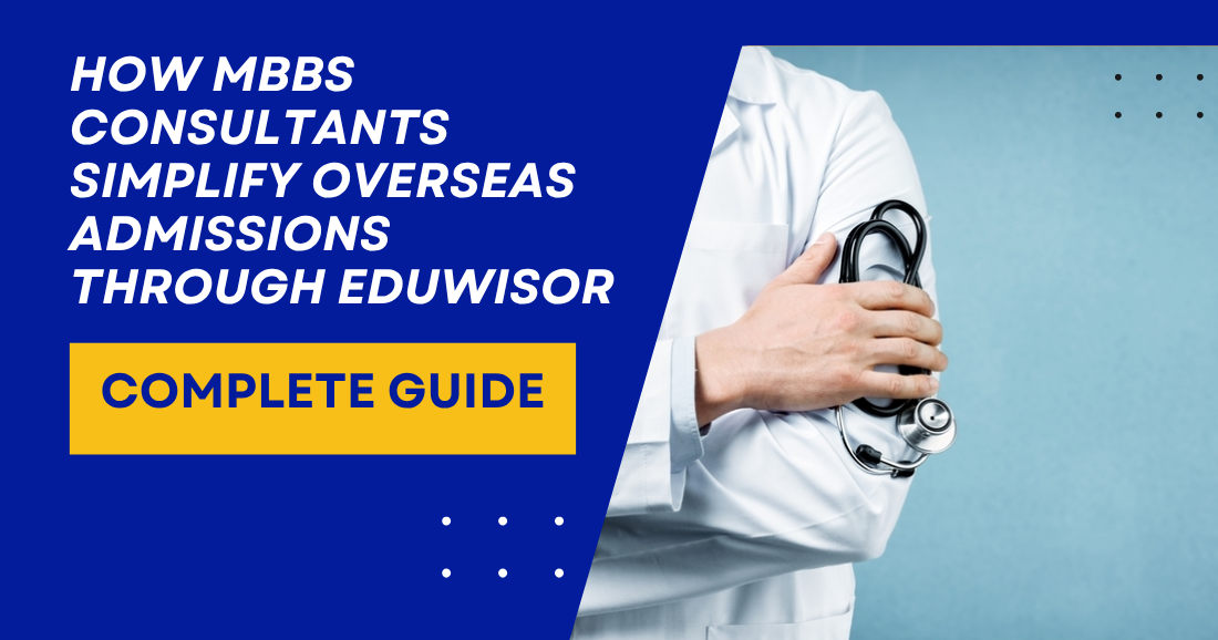 How MBBS Consultants Simplify Overseas Admissions through Eduwisor