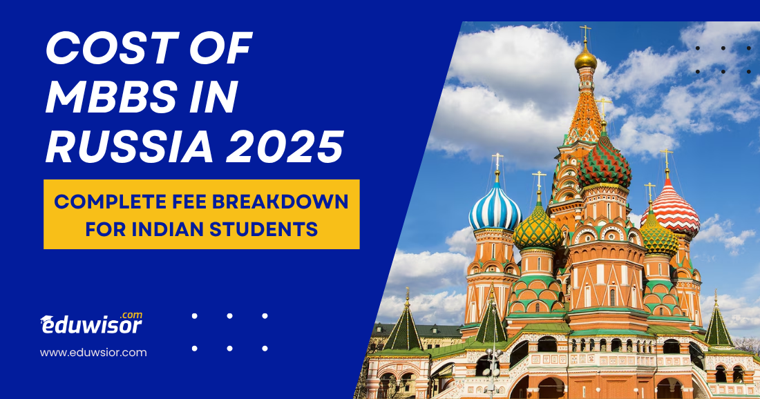 Cost of MBBS in Russia 2025: Complete Fee Breakdown for Indian Students