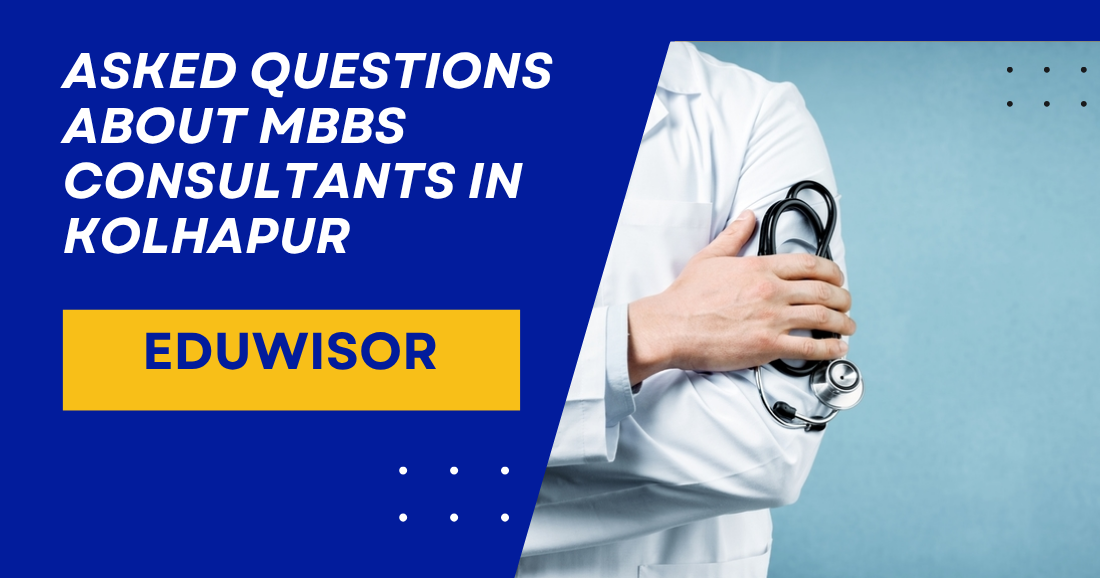 Asked Questions About MBBS Consultants in Kolhapur – Eduwisor