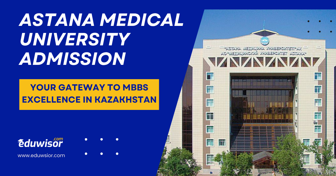 Astana Medical University Admission: Your Gateway to MBBS Excellence in Kazakhstan