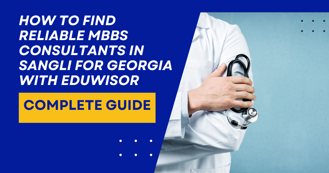 How to Find Reliable MBBS Consultants in Sangli for Georgia with Eduwisor - eduwisor How to Find Reliable MBBS Consultants in Sangli for Georgia with Eduwisor