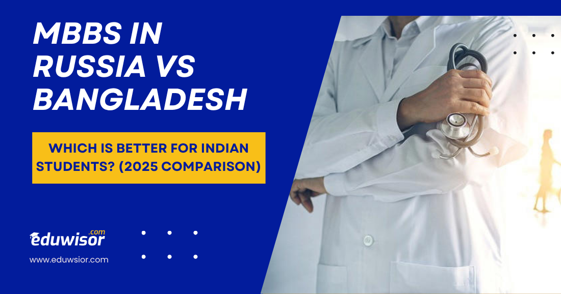 MBBS in Russia vs Bangladesh: Which is Better for Indian Students? (2025 Comparison)