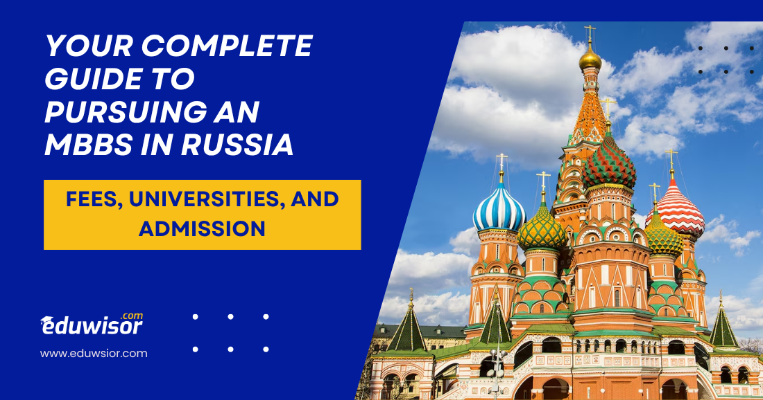 Your Complete Guide to Pursuing an MBBS in Russia Fees, Universities, and Admission - eduwisor MBBS in Russia