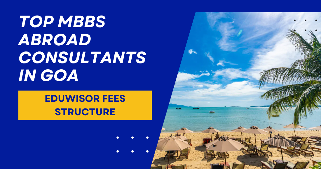 Top MBBS Abroad Consultants in Goa: Eduwisor Fees Structure - eduwisor MBBS in Goa