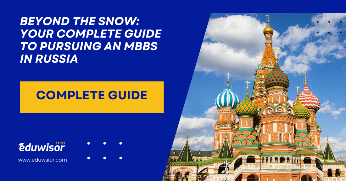 Beyond the Snow: Your Complete Guide to Pursuing an MBBS in Russia - eduwisor MBBS in Russia