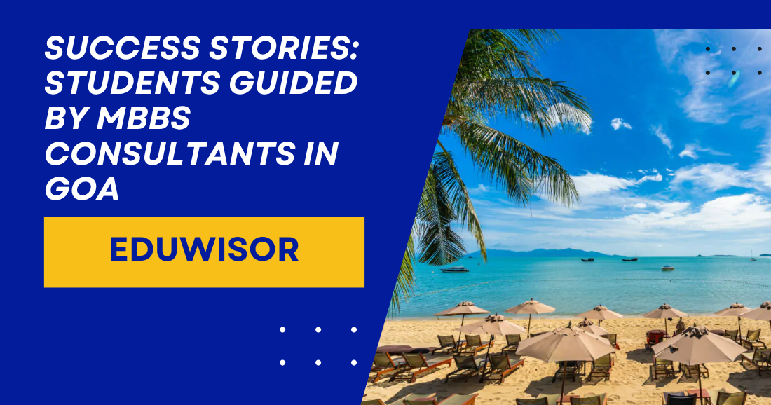 Success Stories: Students Guided by MBBS Consultants in Goa – Eduwisor - eduwisor Success Stories: Students Guided by MBBS Consultants in Goa – Eduwisor