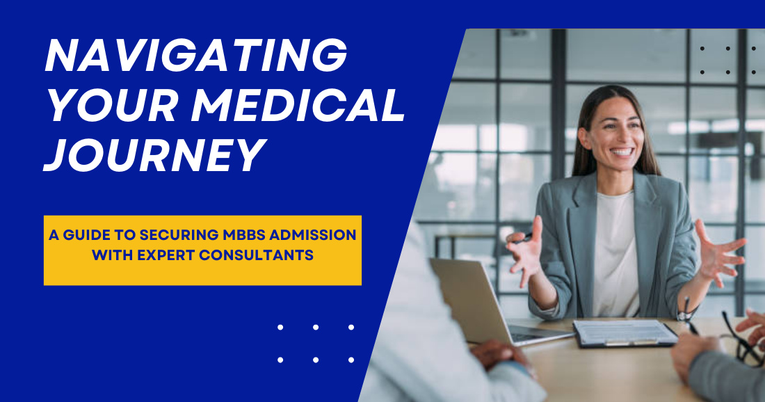 Navigating Your Medical Journey: A Guide to Securing MBBS Admission with Expert Consultants