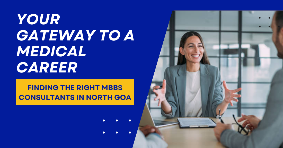 Your Gateway to a Medical Career: Finding the Right MBBS Consultants in North Goa