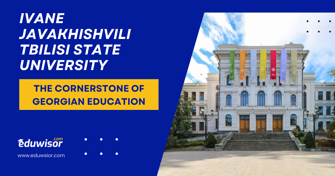 Ivane Javakhishvili Tbilisi State University: The Cornerstone of Georgian Education
