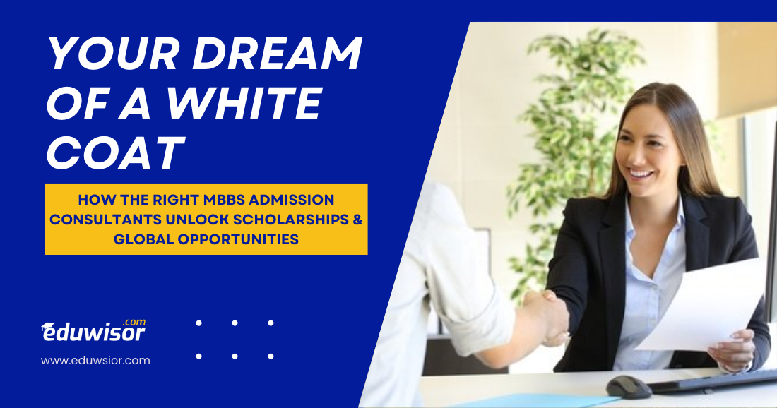 Your Dream of a White Coat: How the Right MBBS Admission Consultants Unlock Scholarships & Global Opportunities