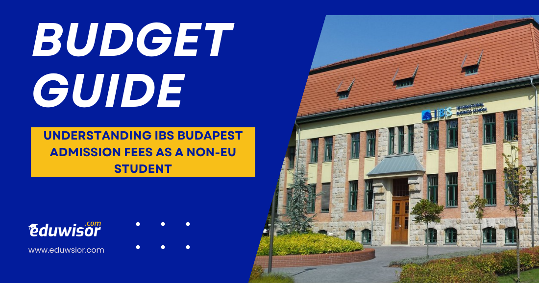 Budget Guide: Understanding IBS Budapest Admission Fees as a Non-EU Student