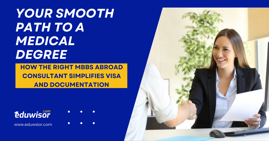 Your Smooth Path to a Medical Degree: How the Right MBBS Abroad Consultant Simplifies Visa and Documentation