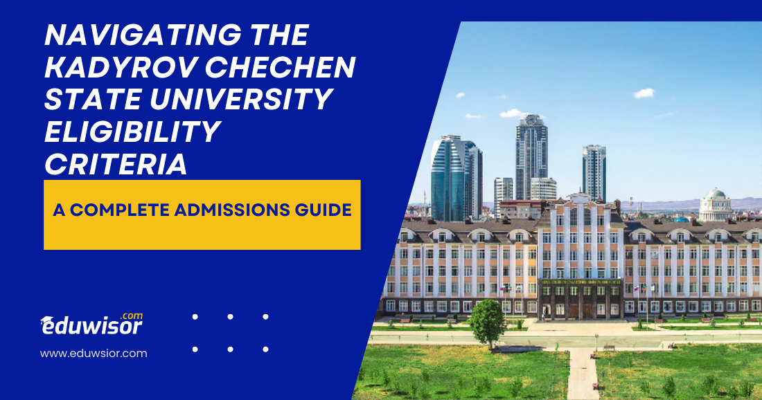 Navigating the Kadyrov Chechen State University Eligibility Criteria: A Complete Admissions Guide