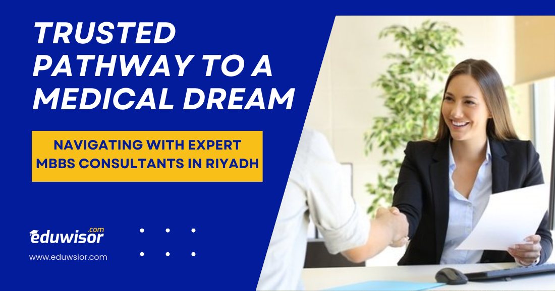 Trusted Pathway to a Medical Dream: Navigating with Expert MBBS Consultants in Riyadh