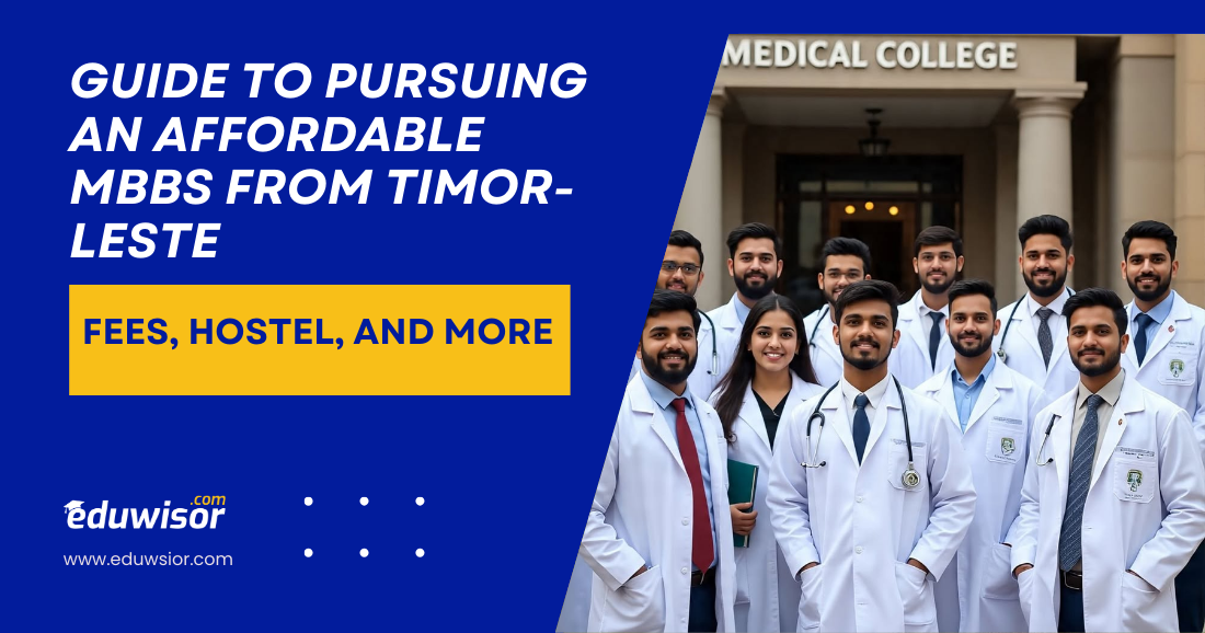 Guide to Pursuing an Affordable MBBS from Timor-Leste: Fees, Hostel, and More