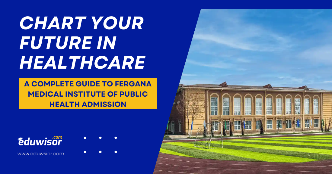 Chart Your Future in Healthcare: A Complete Guide to Fergana Medical Institute of Public Health Admission - eduwisor Chart Your Future in Healthcare: A Complete Guide to Fergana Medical Institute of Public Health Admission