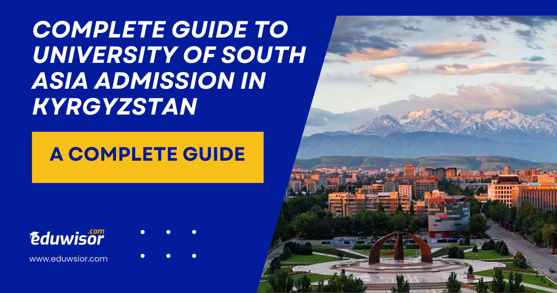 Complete Guide to University of South Asia Admission in Kyrgyzstan