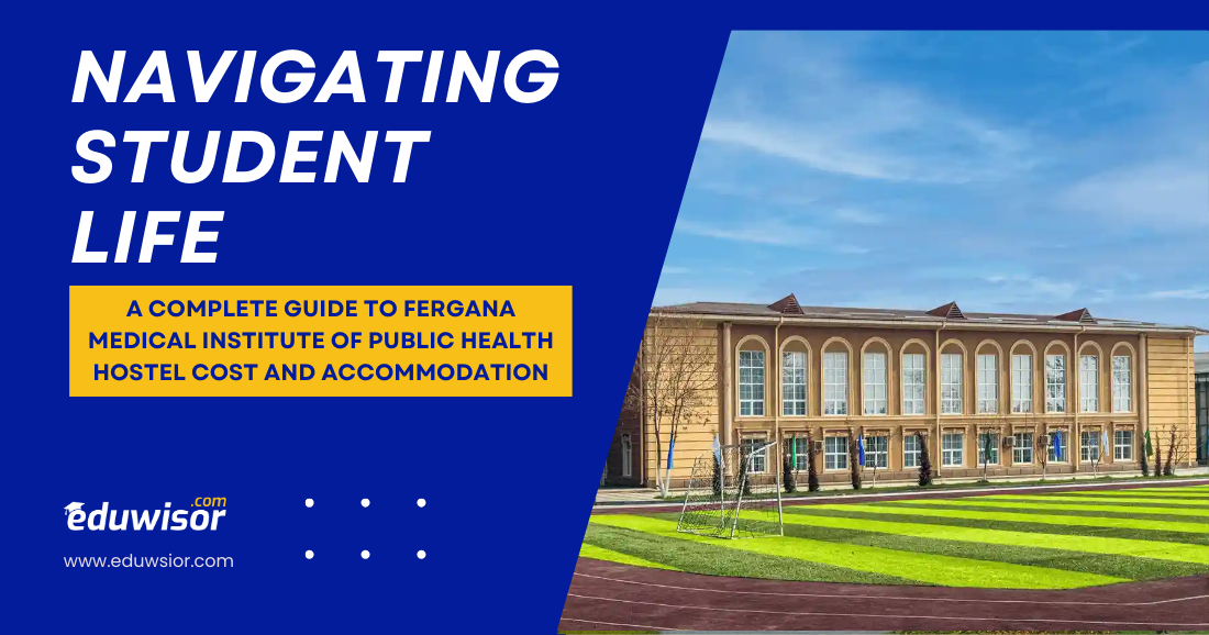 Navigating Student Life: A Complete Guide to Fergana Medical Institute of Public Health Hostel Cost and Accommodation - eduwisor Navigating Student Life: A Complete Guide to Fergana Medical Institute of Public Health Hostel Cost and Accommodation