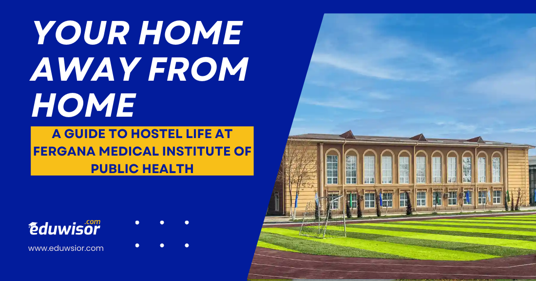 Your Home Away From Home: A Guide to Hostel Life at Fergana Medical Institute of Public Health - eduwisor Your Home Away From Home: A Guide to Hostel Life at Fergana Medical Institute of Public Health
