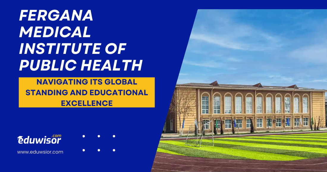 Fergana Medical Institute of Public Health: Navigating Its Global Standing and Educational Excellence - eduwisor Fergana Medical Institute of Public Health: Navigating Its Global Standing and Educational Excellence